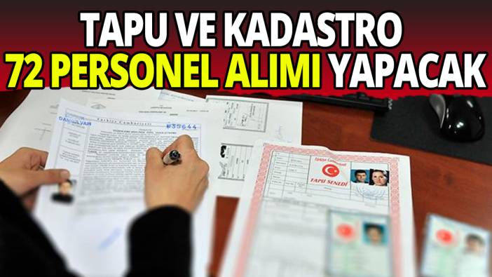 Tapu ve Kadastro Genel Müdürlüğünden 72 personel alımı