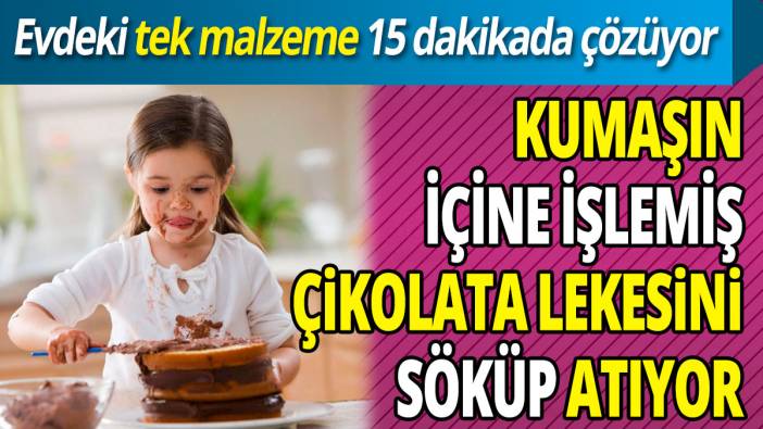 Kumaşın içine işlemiş çikolata lekesini söküp atıyor  'Evdeki tek malzeme 15 dakikada çözüyor'