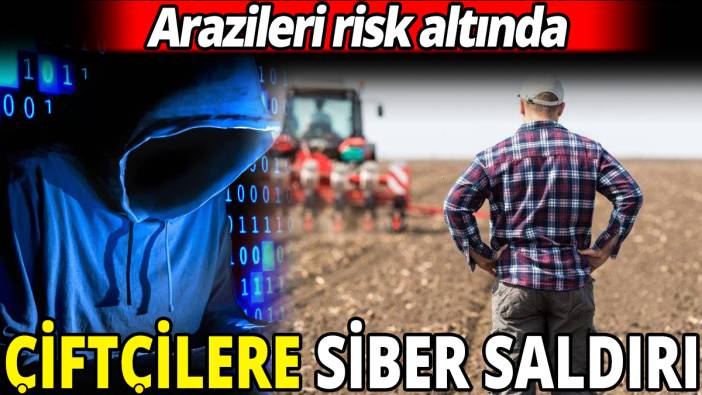 Çiftçilere siber saldırı 'Arazileri risk altında'