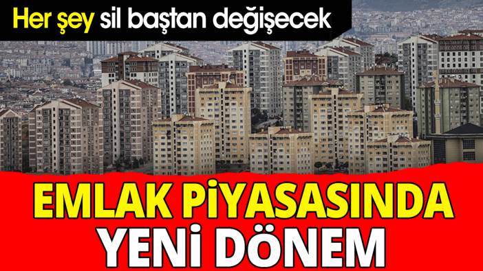 Konut satışlarında yeni dönem ‘Her şey sil baştan değişecek’
