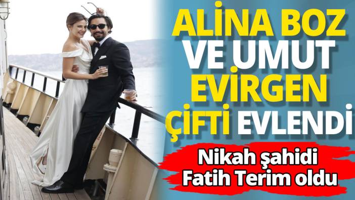 Alina Boz ve Umut Evirgen çifti evlendi 'Nikah şahidi Fatih Terim oldu'