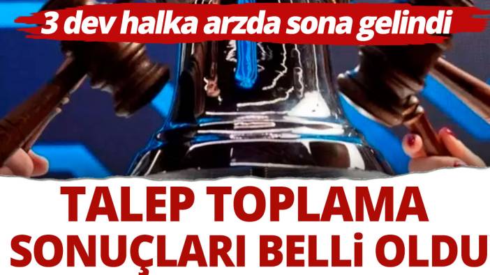 Dev halka arzlarda sona gelindi İşte merakla beklenene talep toplama sonuçları