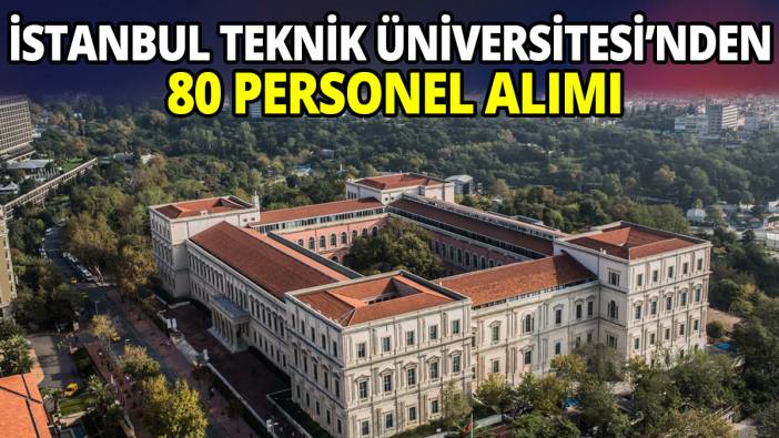 İstanbul Teknik Üniversitesi'nden 80 personel alımı