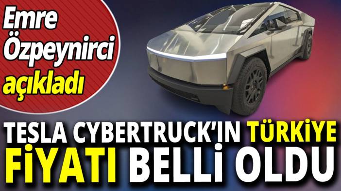 Emre Özpeynirci açıkladı Tesla Cybertruck’ın Türkiye fiyatı belli oldu