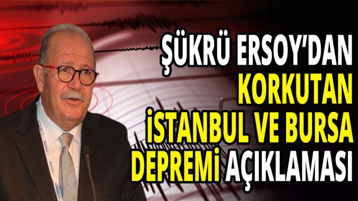 Şükrü Ersoy’dan korkutan İstanbul ve Bursa depremi açıklaması