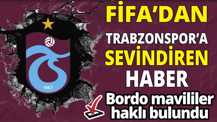 FİFA'dan Trabzonspor'a sevindiren haber 'Borda mavililer haklı bulundu'