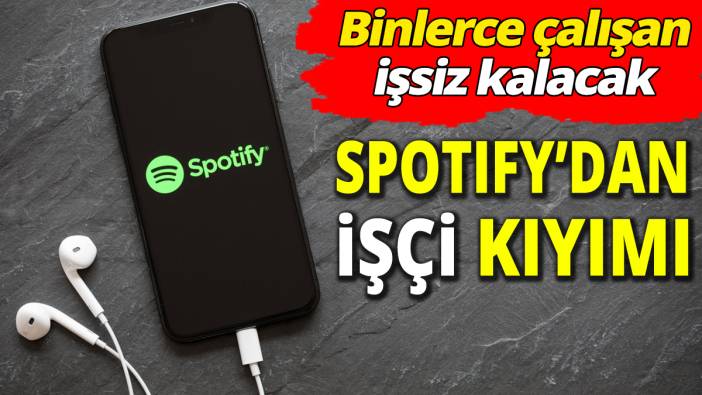 Spotify’dan işçi kıyımı ‘Binlerce çalışan işsiz kalacak’