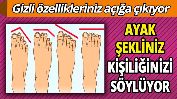 Ayak şekliniz kişiliğinizi söylüyor ‘Gizli özellikleriniz açığa çıkıyor’