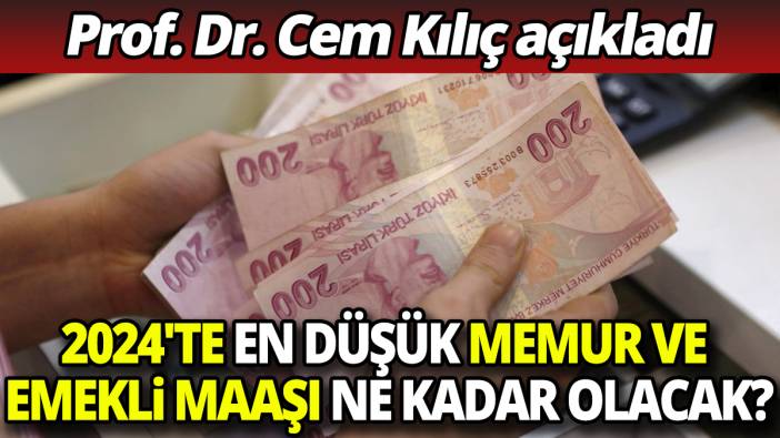 Prof. Dr. Cem Kılıç açıkladı 2024'te en düşük memur ve emekli maaşı ne kadar olacak?