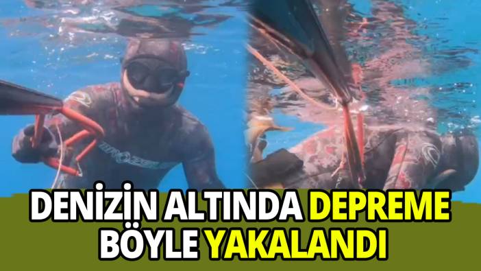 Denizin altında depreme böyle yakalandı