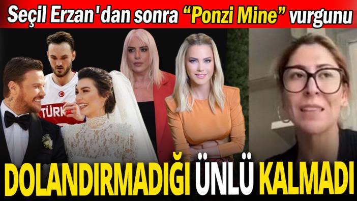 Seçil Erzan'dan sonra ''Ponzi Mine'' vurgunu 'Dolandırmadığı ünlü kalmadı'