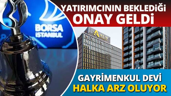 Hisse takipçilerinin beklediği onay geldi Gayrimenkul devi halka arz oluyor
