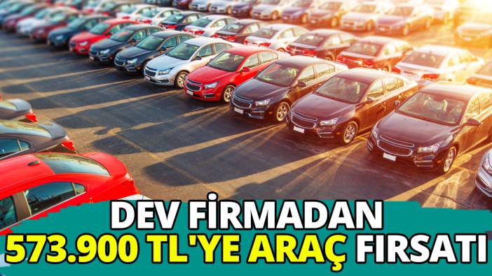 Dev firmadan 573.900 TL'ye araç fırsatı