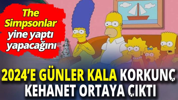 The Simpsonlar yine yaptı yapacağını '2024’e günler kala korkunç kehanet ortaya çıktı'