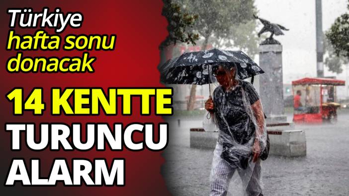 Türkiye hafta sonu donacak 14 kentte turuncu alarm
