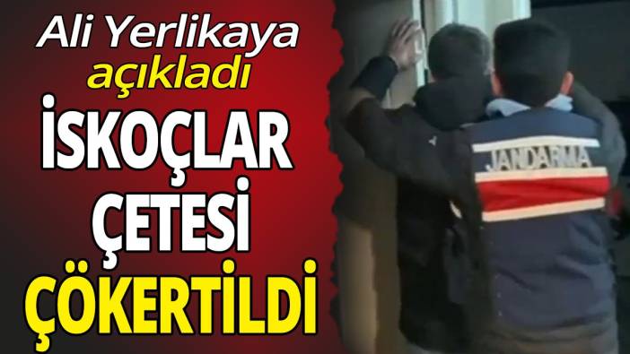 Ali Yerlikaya açıkladı 'İskoçlar Çetesi çökertildi'