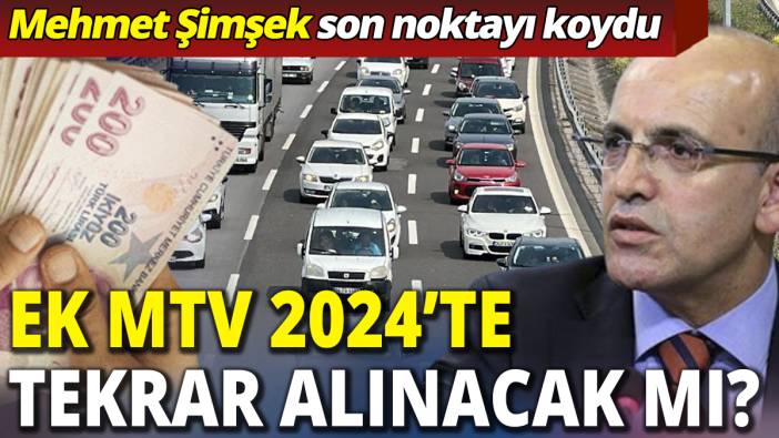 Ek MTV 2024’te tekrar alınacak mı? 'Mehmet Şimşek son noktayı koydu'