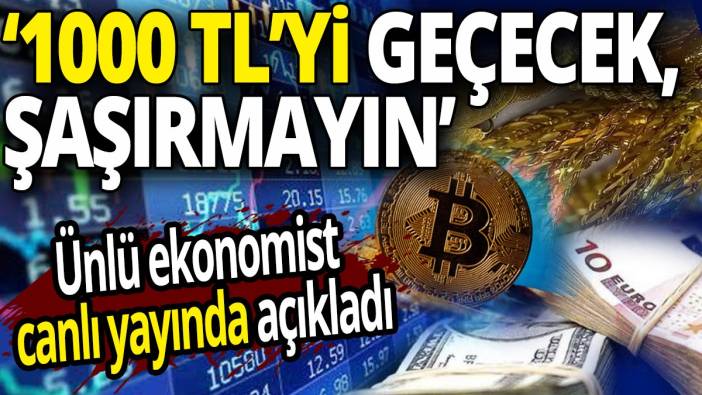 Ünlü ekonomist canlı yayında açıkladı '1000 TL'yi görecek şaşırmayın'