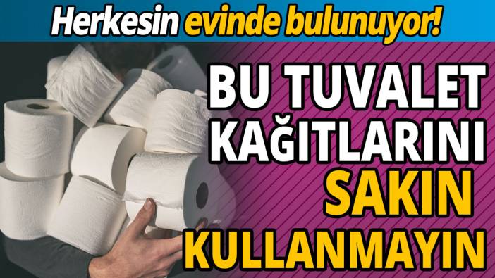 Herkesin evinde bulunuyor 'Bu tuvalet kağıtlarını sakın kullanmayın'