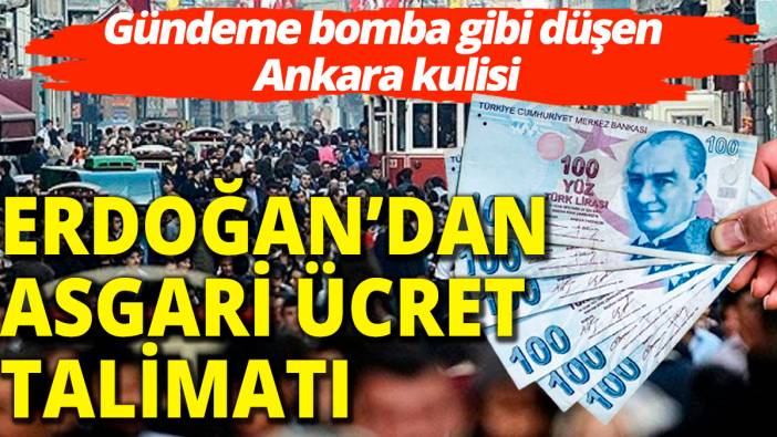 Erdoğan'dan asgari ücret talimatı Gündeme bomba gibi düşen Ankara kulisi