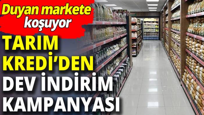 Tarım Kredi’den dev kampanya 'Duyan markete koşuyor'