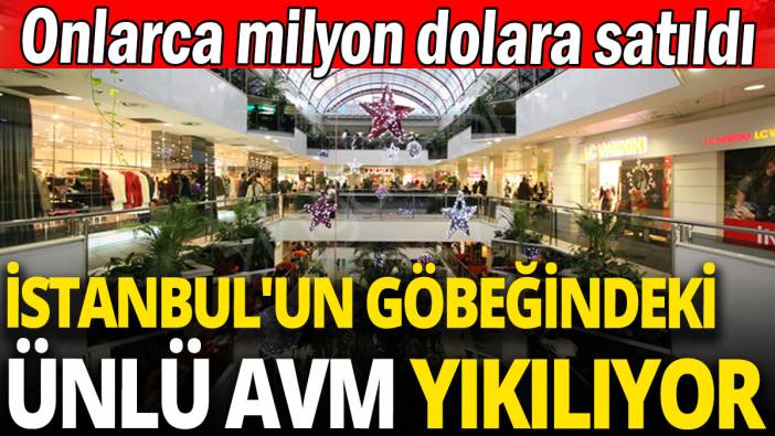 İstanbul'un göbeğindeki ünlü AVM yıkılıyor 'Onlarca milyon dolara satıldı'