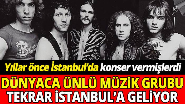 Yıllarca önce İstanbul’da konser vermişlerdi  'Dünyaca ünlü müzik grubu tekrar geliyor'