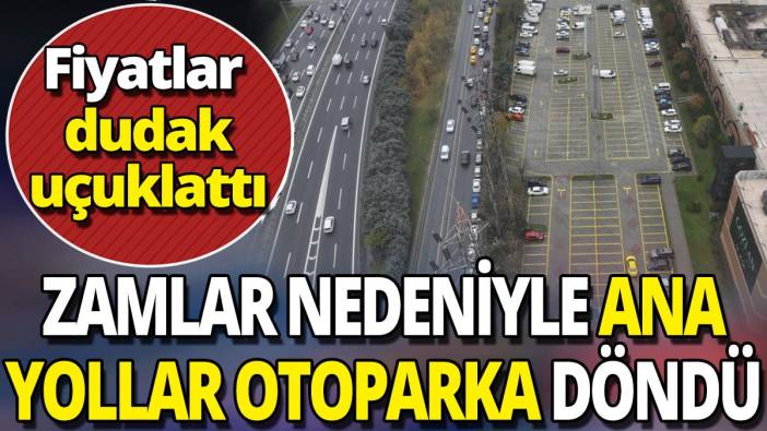Zamlar nedeniyle ana yollar otoparka döndü 'Fiyatlar dudak uçuklattı'