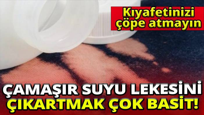Kıyafetlerinizi çöpe atmayın' Çamaşır suyu lekesini çıkartmak çok basit