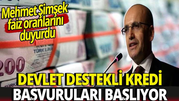 'Mehmet Şimşek faiz oranlarını duyurdu' Devlet destekli kredi başvuruları başlıyor
