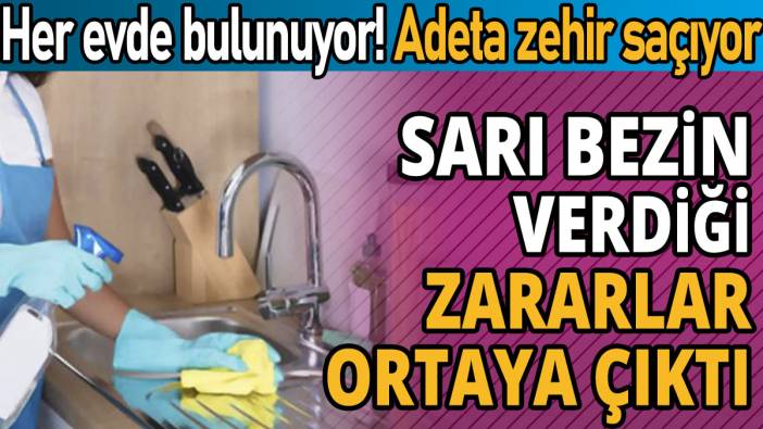 Her evde bulunuyor 'Sarı bezin verdiği zararlar ortaya çıktı'