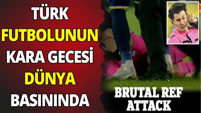 Türk futbolunun kara gecesi Dünya basınında