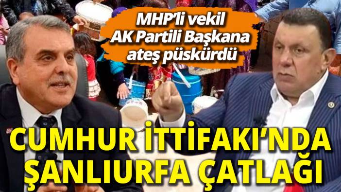 Cumhur İttifakı'nda Şanlıurfa çatlağı MHP'li vekil AK Partili Başkana ateş püskürdü
