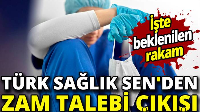 Türk Sağlık Sen'den zam talebi çıkışı