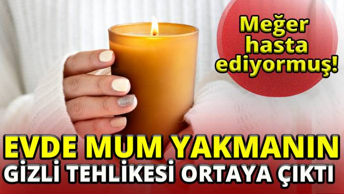 Uzmanlar uyarıyor'Mum yakmak hasta olmanıza sebep olabilir'