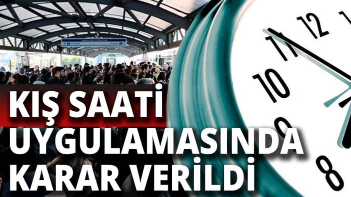 Milyonlar bu haberi bekliyordu Kış saati uygulaması kararı verildi