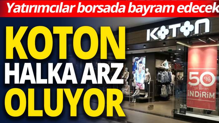 KOTON halka arz oluyor 'Yatırımcılar borsada bayram edecek'