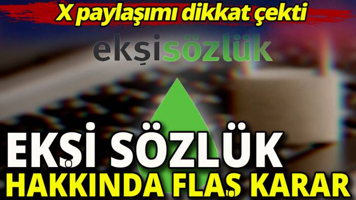 Ekşi Sözlük hakkında flaş karar 'X paylaşımı dikkat çekti'
