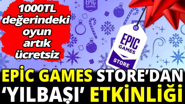 Epic Games Store'dan 'yılbaşı etkinliği '1000TL değerindeki oyun artık ücretsiz'