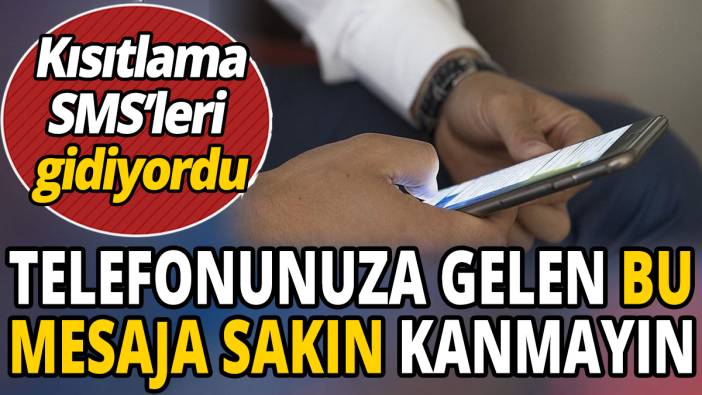 'Kısıtlama SMS’leri gidiyordu' Telefonunuza gelen bu mesaja sakın kanmayın