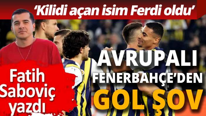 Avrupalı Fenerbahçe'den gol şov Kilidi açan isim Ferdi oldu