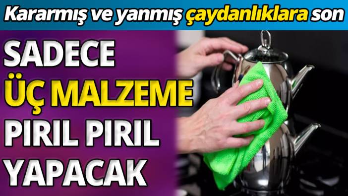 Kararmış ve yanmış çaydanlıklara son Sadece üç malzeme pırıl pırıl yapacak