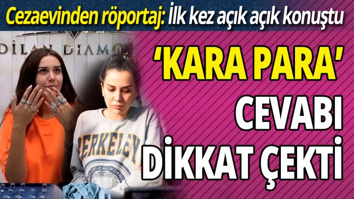 Cezaevinden röportaj ‘ilk kez açık açık konuştu 'Kara para' cevabı dikkat çekti