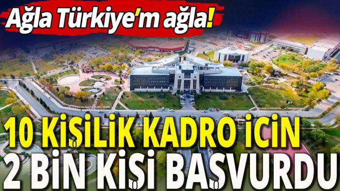 'Ağla Türkiye'm ağla' 10 kişilik kadro için 2 bin kişi başvurdu