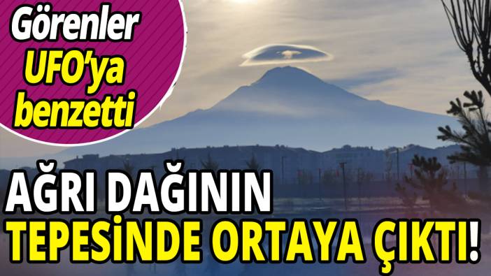 Ağrı Dağı'nın tepesinde ortaya çıktı görenler UFO'ya benzetti