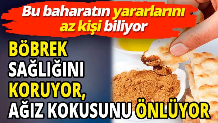 Bu baharatın yararlarını az kişi biliyor  Böbrek sağlığını koruyor ağız kokusunu önlüyor