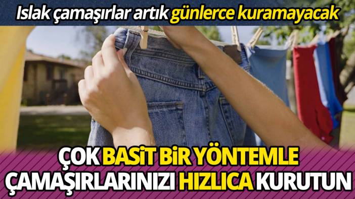 Islak çamaşırlar artık günlerce kuramayacak Çok basit bir yöntemle çamaşırlarınızı hızlıca kurutun
