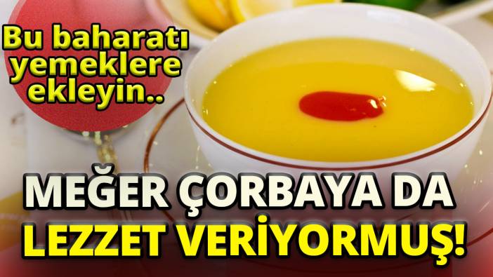 Meğer çorbaya da lezzet veriyormuş 'Bu baharatı yemeklere ekleyin'