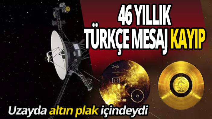 46 yıllık Türkçe mesaj kayıp Uzayda altın plak içindeydi