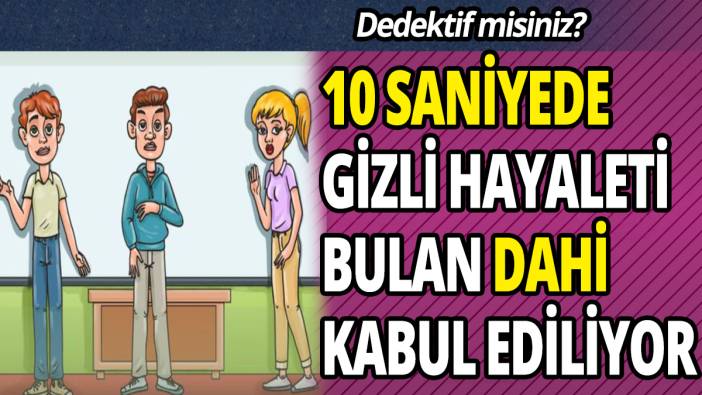 Dedektif misiniz 10 Saniyede gizli hayaleti bulan dahi kabul ediliyor